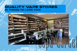 Top 10 Things to Look for in a Quality Vape Store